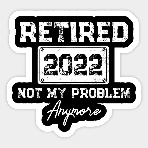 Retired 2022 Not My Problem Anymore Funny Retirement Gift Sticker by Penda